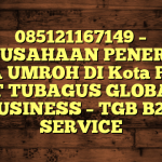 085121167149 – PERUSAHAAN PENERBIT VISA UMROH DI Kota Palu  – PT TUBAGUS GLOBAL BUSINESS – TGB B2B SERVICE