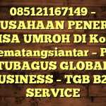 085121167149 – PERUSAHAAN PENERBIT VISA UMROH DI Kota Pematangsiantar  – PT TUBAGUS GLOBAL BUSINESS – TGB B2B SERVICE