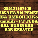 085121167149 – PERUSAHAAN PENERBIT VISA UMROH DI Kota Prabumulih  – PT TUBAGUS GLOBAL BUSINESS – TGB B2B SERVICE