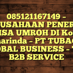 085121167149 – PERUSAHAAN PENERBIT VISA UMROH DI Kota Samarinda  – PT TUBAGUS GLOBAL BUSINESS – TGB B2B SERVICE