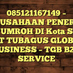 085121167149 – PERUSAHAAN PENERBIT VISA UMROH DI Kota Serang  – PT TUBAGUS GLOBAL BUSINESS – TGB B2B SERVICE