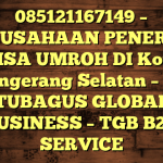 085121167149 – PERUSAHAAN PENERBIT VISA UMROH DI Kota Tangerang Selatan  – PT TUBAGUS GLOBAL BUSINESS – TGB B2B SERVICE