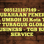 085121167149 – PERUSAHAAN PENERBIT VISA UMROH DI Kota Tual  – PT TUBAGUS GLOBAL BUSINESS – TGB B2B SERVICE