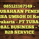085121167149 – PERUSAHAAN PENERBIT VISA UMROH DI Kota Yogyakarta  – PT TUBAGUS GLOBAL BUSINESS – TGB B2B SERVICE