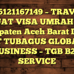085121167149 – TRAVEL BUAT VISA UMRAH DI Kabupaten Aceh Barat Daya  – PT TUBAGUS GLOBAL BUSINESS – TGB B2B SERVICE
