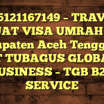 085121167149 – TRAVEL BUAT VISA UMRAH DI Kabupaten Aceh Tenggara  – PT TUBAGUS GLOBAL BUSINESS – TGB B2B SERVICE