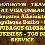 085121167149 – TRAVEL BUAT VISA UMRAH DI Kabupaten Administrasi Kepulauan Seribu  – PT TUBAGUS GLOBAL BUSINESS – TGB B2B SERVICE