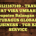 085121167149 – TRAVEL BUAT VISA UMRAH DI Kabupaten Balangan  – PT TUBAGUS GLOBAL BUSINESS – TGB B2B SERVICE