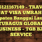 085121167149 – TRAVEL BUAT VISA UMRAH DI Kabupaten Banggai Laut  – PT TUBAGUS GLOBAL BUSINESS – TGB B2B SERVICE