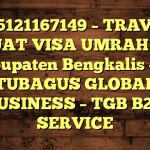 085121167149 – TRAVEL BUAT VISA UMRAH DI Kabupaten Bengkalis  – PT TUBAGUS GLOBAL BUSINESS – TGB B2B SERVICE