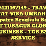 085121167149 – TRAVEL BUAT VISA UMRAH DI Kabupaten Bengkulu Selatan  – PT TUBAGUS GLOBAL BUSINESS – TGB B2B SERVICE