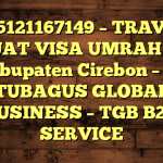085121167149 – TRAVEL BUAT VISA UMRAH DI Kabupaten Cirebon  – PT TUBAGUS GLOBAL BUSINESS – TGB B2B SERVICE