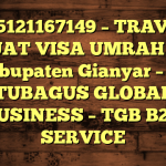 085121167149 – TRAVEL BUAT VISA UMRAH DI Kabupaten Gianyar  – PT TUBAGUS GLOBAL BUSINESS – TGB B2B SERVICE