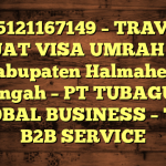 085121167149 – TRAVEL BUAT VISA UMRAH DI Kabupaten Halmahera Tengah  – PT TUBAGUS GLOBAL BUSINESS – TGB B2B SERVICE