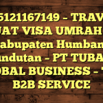 085121167149 – TRAVEL BUAT VISA UMRAH DI Kabupaten Humbang Hasundutan  – PT TUBAGUS GLOBAL BUSINESS – TGB B2B SERVICE