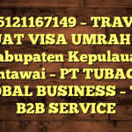 085121167149 – TRAVEL BUAT VISA UMRAH DI Kabupaten Kepulauan Mentawai  – PT TUBAGUS GLOBAL BUSINESS – TGB B2B SERVICE