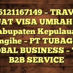 085121167149 – TRAVEL BUAT VISA UMRAH DI Kabupaten Kepulauan Sangihe  – PT TUBAGUS GLOBAL BUSINESS – TGB B2B SERVICE