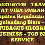 085121167149 – TRAVEL BUAT VISA UMRAH DI Kabupaten Kepulauan Siau Tagulandang Biaro  – PT TUBAGUS GLOBAL BUSINESS – TGB B2B SERVICE