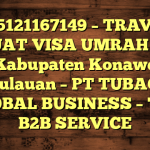 085121167149 – TRAVEL BUAT VISA UMRAH DI Kabupaten Konawe Kepulauan  – PT TUBAGUS GLOBAL BUSINESS – TGB B2B SERVICE