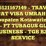 085121167149 – TRAVEL BUAT VISA UMRAH DI Kabupaten Kotawaringin Barat  – PT TUBAGUS GLOBAL BUSINESS – TGB B2B SERVICE