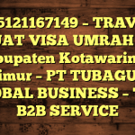085121167149 – TRAVEL BUAT VISA UMRAH DI Kabupaten Kotawaringin Timur  – PT TUBAGUS GLOBAL BUSINESS – TGB B2B SERVICE