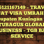 085121167149 – TRAVEL BUAT VISA UMRAH DI Kabupaten Kuningan  – PT TUBAGUS GLOBAL BUSINESS – TGB B2B SERVICE