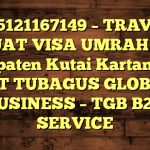 085121167149 – TRAVEL BUAT VISA UMRAH DI Kabupaten Kutai Kartanegara  – PT TUBAGUS GLOBAL BUSINESS – TGB B2B SERVICE