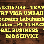 085121167149 – TRAVEL BUAT VISA UMRAH DI Kabupaten Labuhanbatu Selatan  – PT TUBAGUS GLOBAL BUSINESS – TGB B2B SERVICE