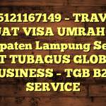 085121167149 – TRAVEL BUAT VISA UMRAH DI Kabupaten Lampung Selatan  – PT TUBAGUS GLOBAL BUSINESS – TGB B2B SERVICE