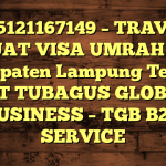 085121167149 – TRAVEL BUAT VISA UMRAH DI Kabupaten Lampung Tengah  – PT TUBAGUS GLOBAL BUSINESS – TGB B2B SERVICE