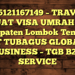 085121167149 – TRAVEL BUAT VISA UMRAH DI Kabupaten Lombok Tengah  – PT TUBAGUS GLOBAL BUSINESS – TGB B2B SERVICE