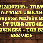 085121167149 – TRAVEL BUAT VISA UMRAH DI Kabupaten Maluku Barat Daya  – PT TUBAGUS GLOBAL BUSINESS – TGB B2B SERVICE