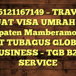 085121167149 – TRAVEL BUAT VISA UMRAH DI Kabupaten Mamberamo Raya  – PT TUBAGUS GLOBAL BUSINESS – TGB B2B SERVICE