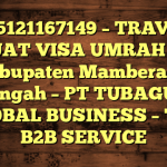 085121167149 – TRAVEL BUAT VISA UMRAH DI Kabupaten Mamberamo Tengah  – PT TUBAGUS GLOBAL BUSINESS – TGB B2B SERVICE