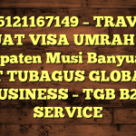 085121167149 – TRAVEL BUAT VISA UMRAH DI Kabupaten Musi Banyuasin  – PT TUBAGUS GLOBAL BUSINESS – TGB B2B SERVICE