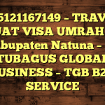 085121167149 – TRAVEL BUAT VISA UMRAH DI Kabupaten Natuna  – PT TUBAGUS GLOBAL BUSINESS – TGB B2B SERVICE