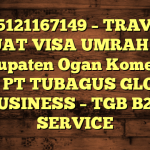 085121167149 – TRAVEL BUAT VISA UMRAH DI Kabupaten Ogan Komering Ulu  – PT TUBAGUS GLOBAL BUSINESS – TGB B2B SERVICE