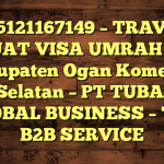 085121167149 – TRAVEL BUAT VISA UMRAH DI Kabupaten Ogan Komering Ulu Selatan  – PT TUBAGUS GLOBAL BUSINESS – TGB B2B SERVICE