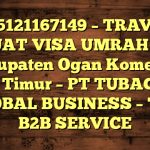 085121167149 – TRAVEL BUAT VISA UMRAH DI Kabupaten Ogan Komering Ulu Timur  – PT TUBAGUS GLOBAL BUSINESS – TGB B2B SERVICE
