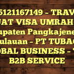 085121167149 – TRAVEL BUAT VISA UMRAH DI Kabupaten Pangkajene dan Kepulauan  – PT TUBAGUS GLOBAL BUSINESS – TGB B2B SERVICE