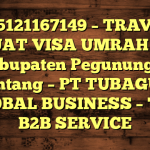085121167149 – TRAVEL BUAT VISA UMRAH DI Kabupaten Pegunungan Bintang  – PT TUBAGUS GLOBAL BUSINESS – TGB B2B SERVICE