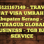 085121167149 – TRAVEL BUAT VISA UMRAH DI Kabupaten Serang  – PT TUBAGUS GLOBAL BUSINESS – TGB B2B SERVICE