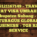 085121167149 – TRAVEL BUAT VISA UMRAH DI Kabupaten Subang  – PT TUBAGUS GLOBAL BUSINESS – TGB B2B SERVICE