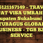 085121167149 – TRAVEL BUAT VISA UMRAH DI Kabupaten Sukabumi  – PT TUBAGUS GLOBAL BUSINESS – TGB B2B SERVICE