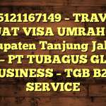 085121167149 – TRAVEL BUAT VISA UMRAH DI Kabupaten Tanjung Jabung Barat  – PT TUBAGUS GLOBAL BUSINESS – TGB B2B SERVICE