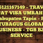 085121167149 – TRAVEL BUAT VISA UMRAH DI Kabupaten Tapin  – PT TUBAGUS GLOBAL BUSINESS – TGB B2B SERVICE