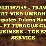 085121167149 – TRAVEL BUAT VISA UMRAH DI Kabupaten Tulang Bawang Barat  – PT TUBAGUS GLOBAL BUSINESS – TGB B2B SERVICE