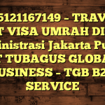 085121167149 – TRAVEL BUAT VISA UMRAH DI Kota Administrasi Jakarta Pusat  – PT TUBAGUS GLOBAL BUSINESS – TGB B2B SERVICE