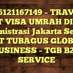 085121167149 – TRAVEL BUAT VISA UMRAH DI Kota Administrasi Jakarta Selatan  – PT TUBAGUS GLOBAL BUSINESS – TGB B2B SERVICE