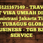 085121167149 – TRAVEL BUAT VISA UMRAH DI Kota Administrasi Jakarta Timur  – PT TUBAGUS GLOBAL BUSINESS – TGB B2B SERVICE